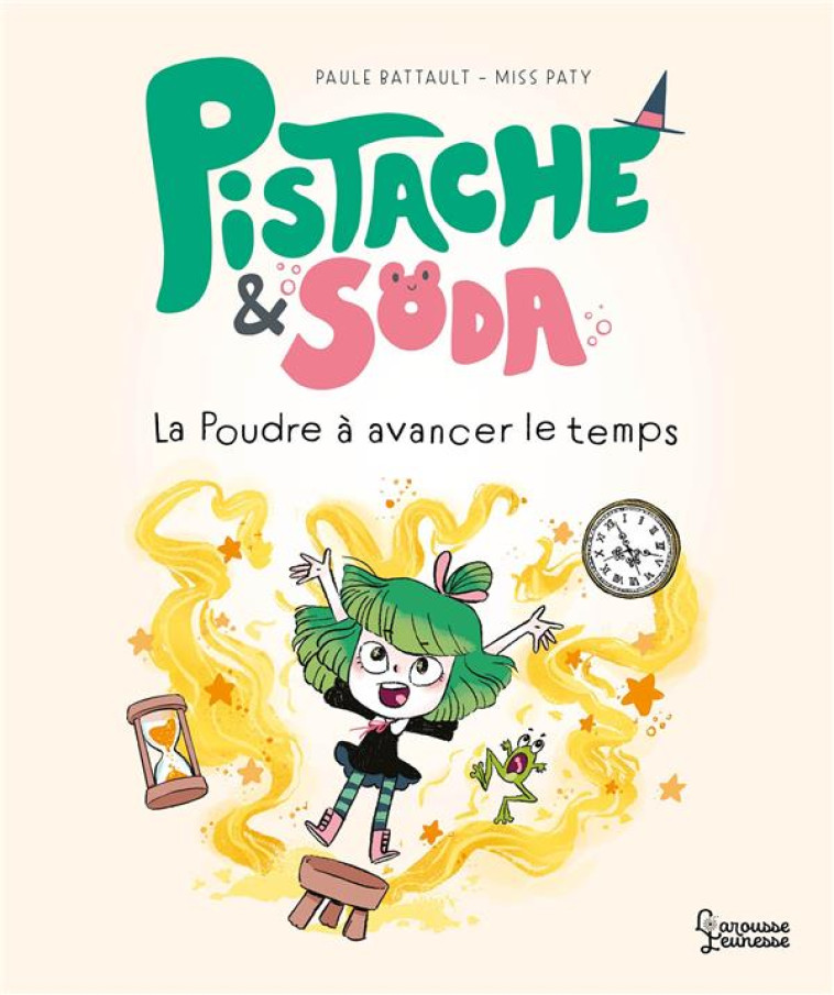 PISTACHE & SODA - LA POUDRE A AVANCER LE TEMPS - BATTAULT/MISSPATY - LAROUSSE