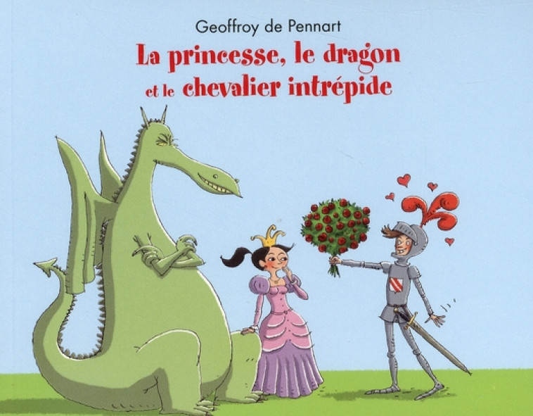 LA PRINCESSE LE DRAGON ET LE CHEVALIER INTREPIDE - PENNART DE GEOFFROY - EDL