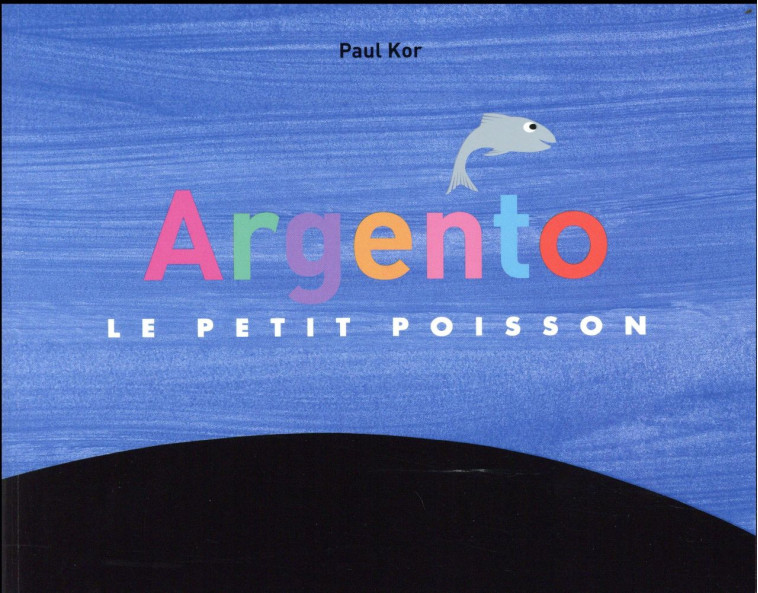 ARGENTO - LE PETIT POISSON - KOR PAUL - Ecole des loisirs