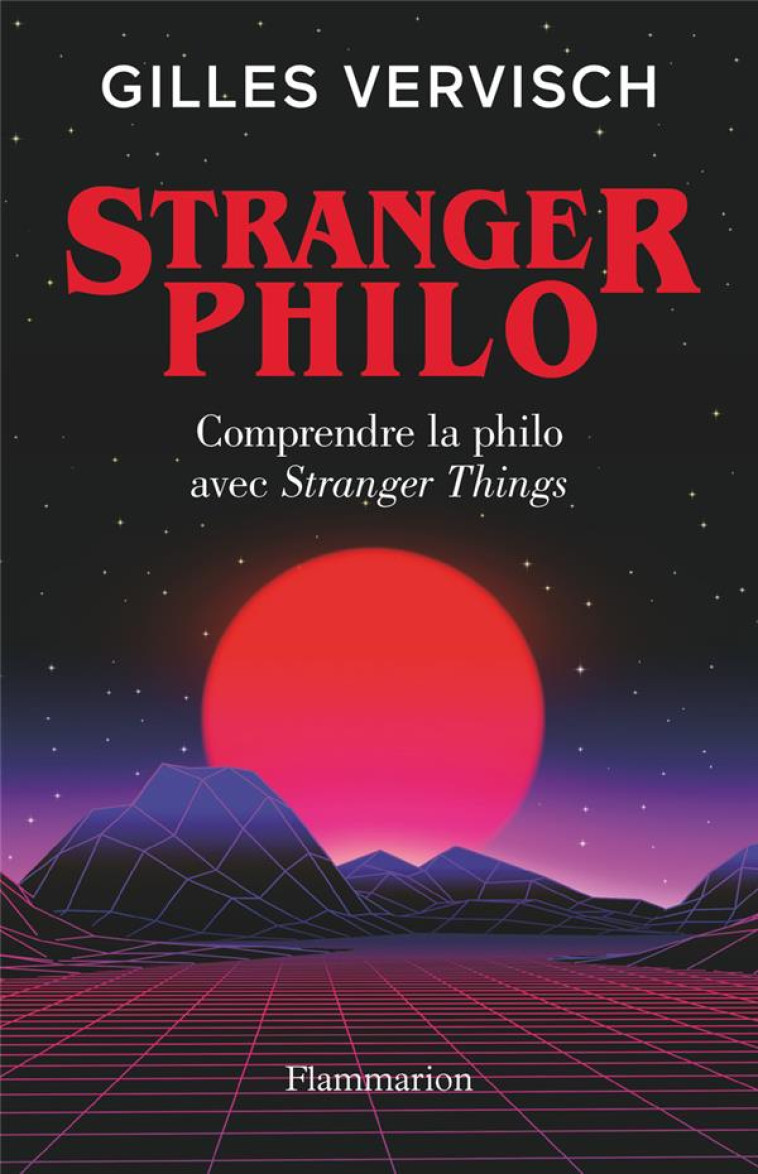 STRANGER PHILO - COMPRENDRE LA PHILO AVEC STRANGER THINGS - VERVISCH GILLES - FLAMMARION