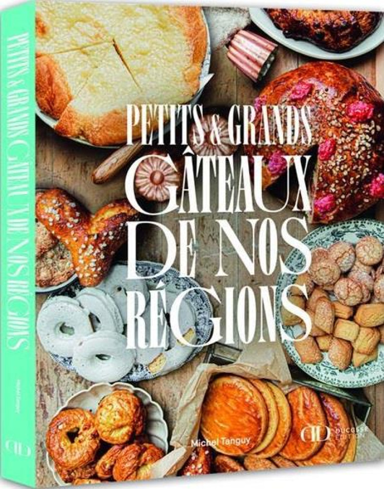 PETITS ET GRANDS GATEAUX DE NOS REGIONS - TANGUY MICHEL - CULINAIRES