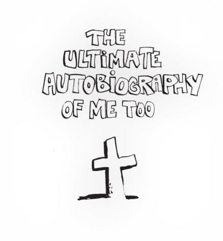 THE ULTIMATE AUTOBIOGRAPHY OF ME TOO - ILLUSTRATIONS, NOIR ET BLANC - BOUZARD GUILLAUME - REQUINS MARTEAU