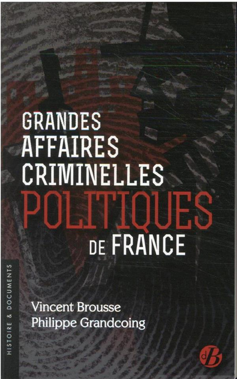 GRANDES AFFAIRES CRIMINELLES POLITIQUES DE FRANCE - GRANDCOING/BROUSSE - DE BOREE