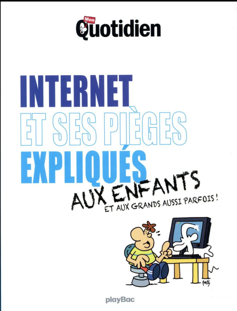 MON QUOTIDIEN - INTERNET ET SES PIEGES EXPLIQUES AUX ENFANTS - COLLECTIF - Play Bac