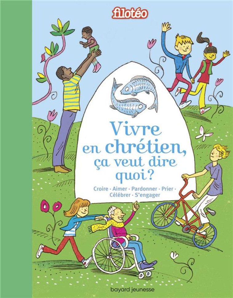 VIVRE EN CHRETIEN, CA VEUT DIRE QUOI ? - LES GRANDES RELIGIONS EXPLIQUEES AUX ENFANTS. - JEANCOURT-GALIGNANI - BAYARD JEUNESSE