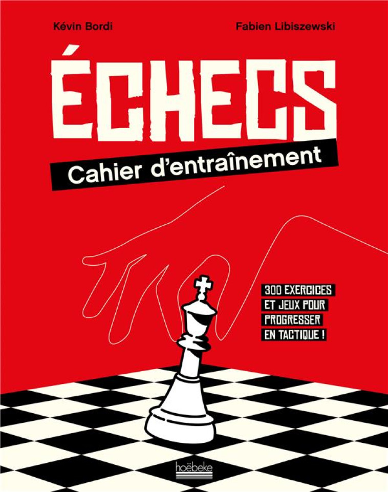 ECHECS : CAHIER D-ENTRAINEMENT - 300 EXERCICES ET JEUX POUR PROGRESSER EN TACTIQUE ! - LIBISZEWSKI/BORDI - GALLIMARD