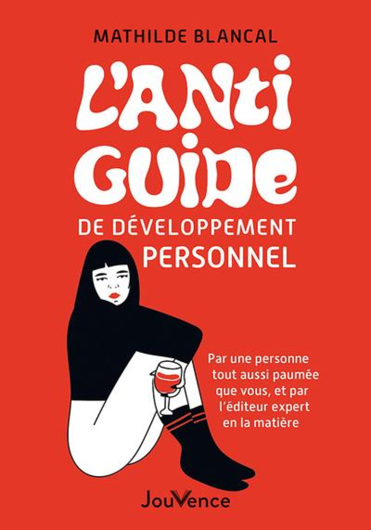 L-ANTI-GUIDE DE DEVELOPPEMENT PERSONNEL - PAR L-EDITEUR N 1 EN LA MATIERE - BLANCAL MATHILDE - JOUVENCE