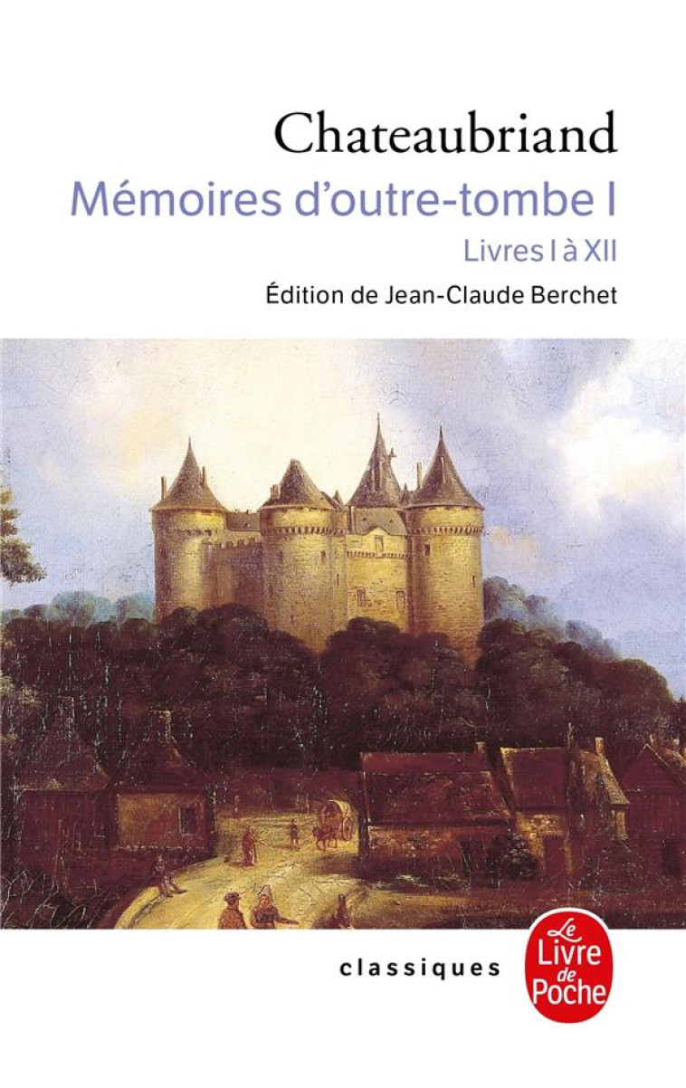 MEMOIRES D'OUTRE-TOMBE - MEMOIRES D'OUTRE TOMBE (TOME 1) - LIVRES I A XII - CHATEAUBRIAND F-R. - LGF/Livre de Poche