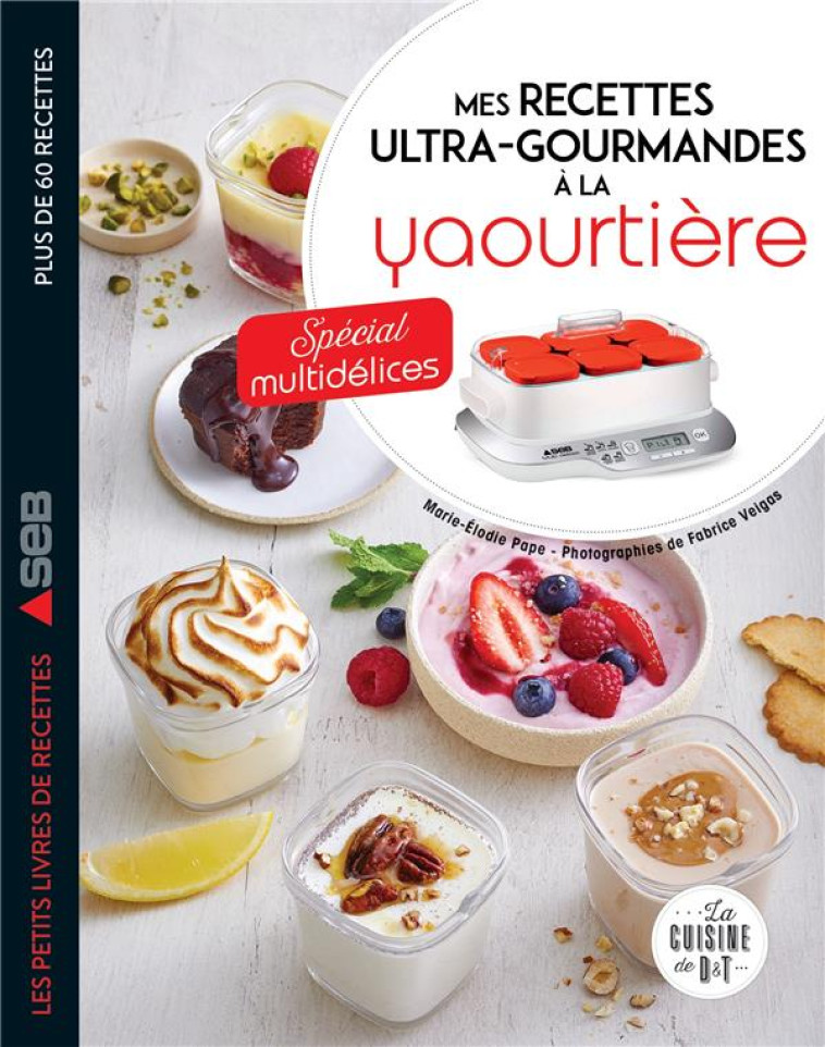 MES RECETTES ULTRA-GOURMANDES A LA YAOURTIERE : SPECIAL MULTIDELICES - PAPE, MARIE-ELODIE  - LAROUSSE