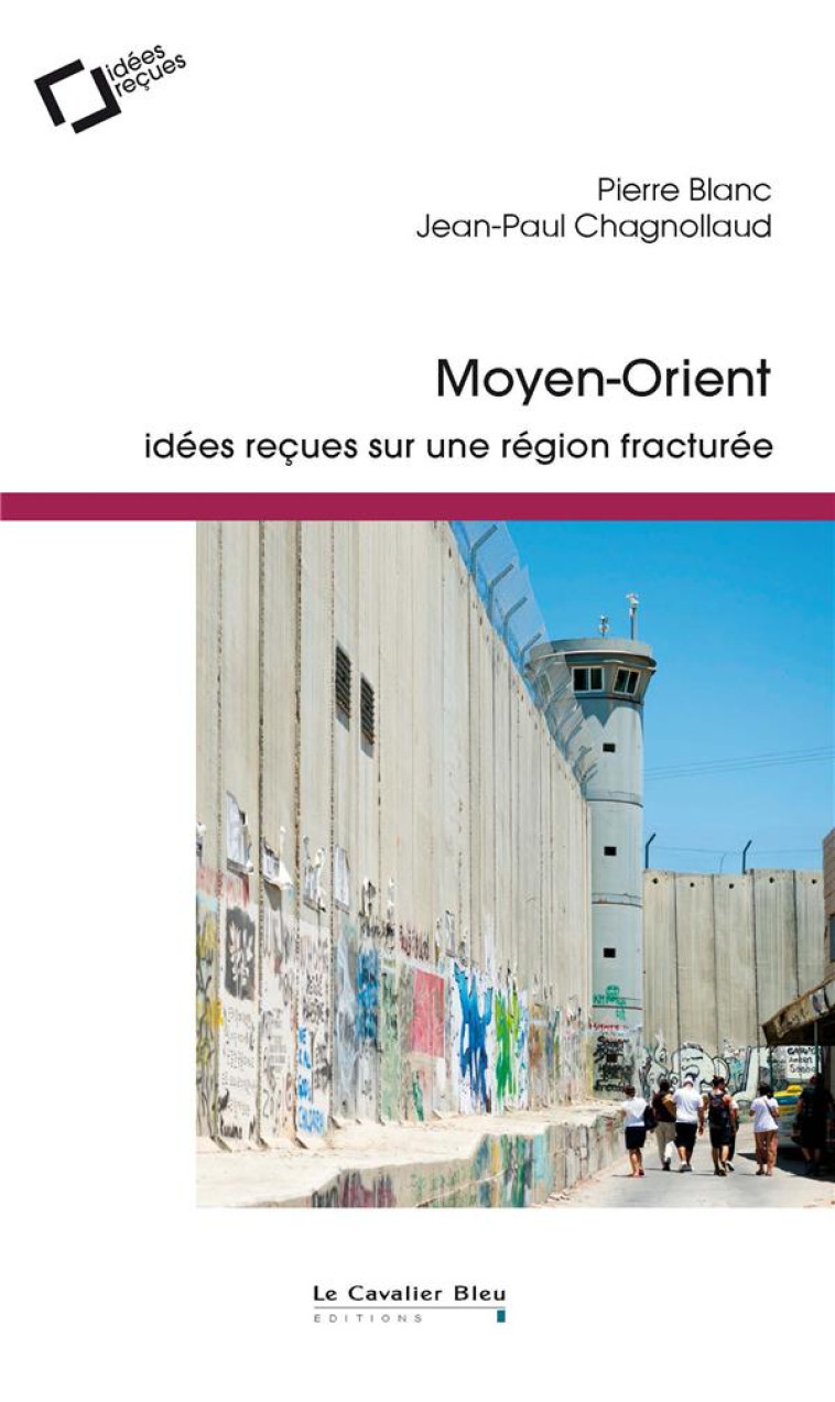 MOYEN-ORIENT - IDEES RECUES SUR UNE REGION FRACTUREE - BLANC/CHAGNOLLEAU - CAVALIER BLEU