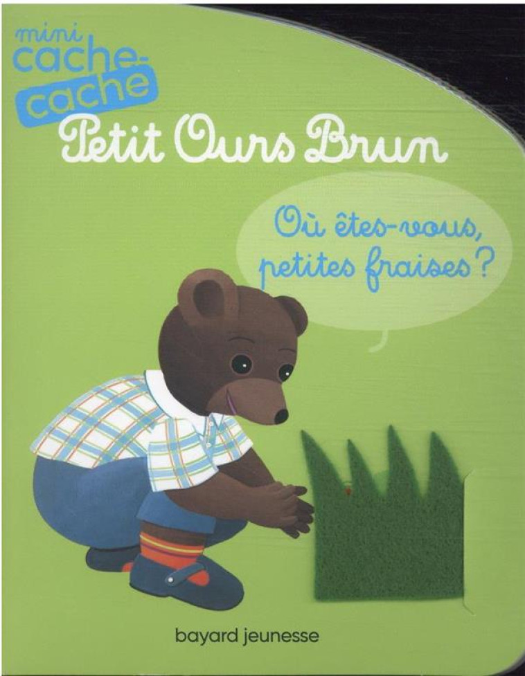 MINI CACHE-CACHE PETIT OURS BRUN - OU ETES-VOUS, PETITES FRAISES ? - BOUR - BAYARD JEUNESSE