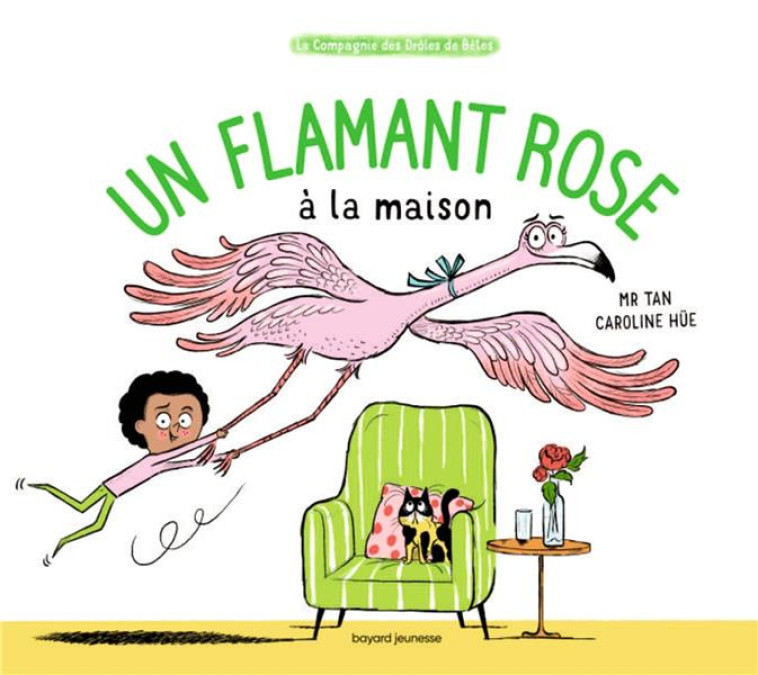 UN FLAMANT ROSE A LA MAISON - M. TAN/HUE - BAYARD JEUNESSE