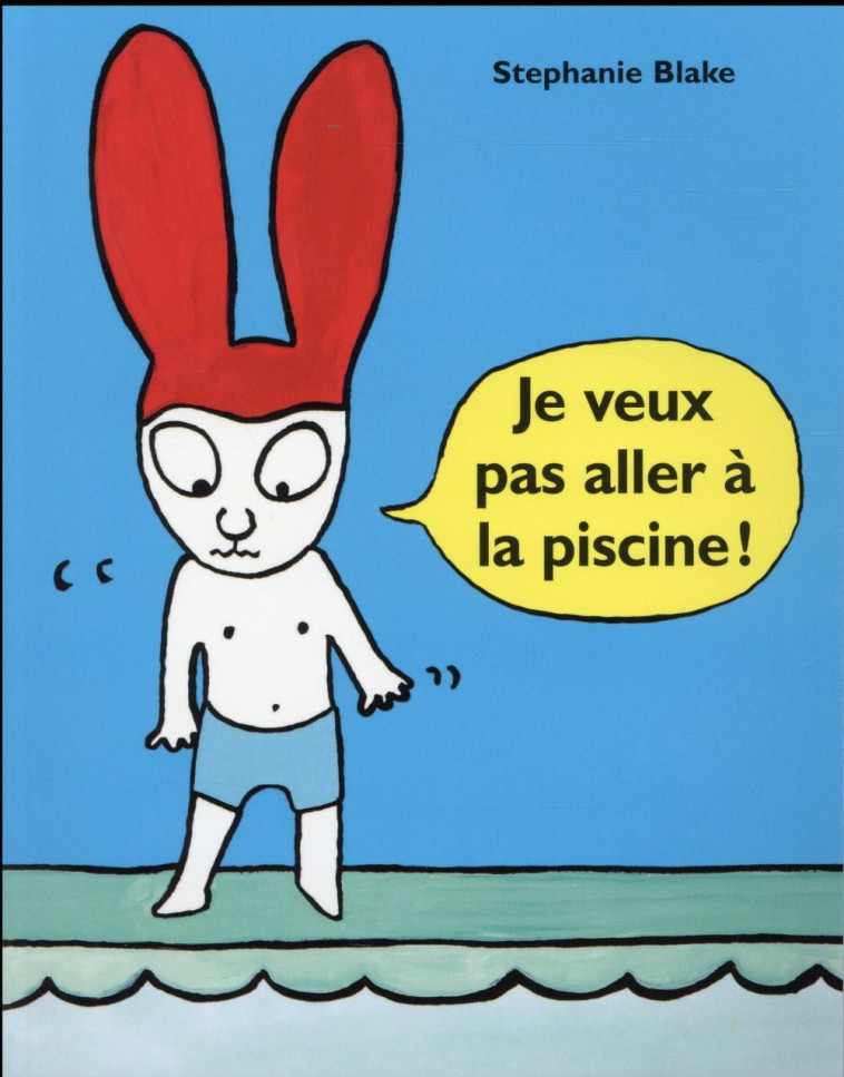 JE VEUX PAS ALLER A LA PISCINE - BLAKE STEPHANIE - Ecole des loisirs