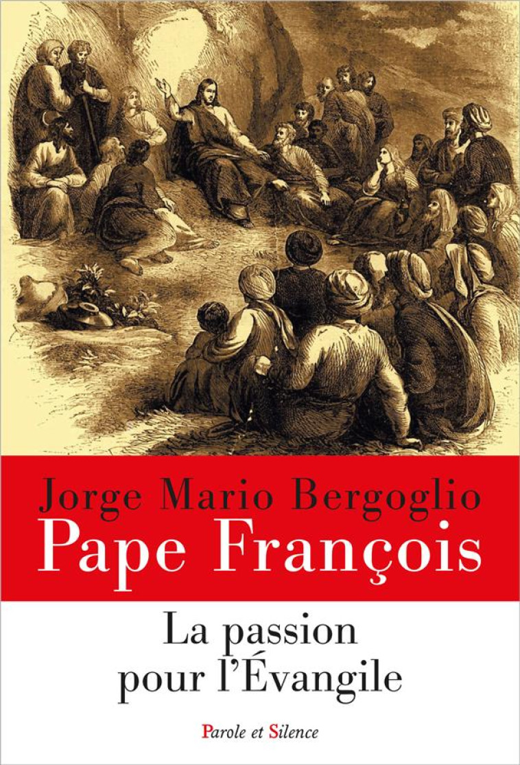 LA PASSION POUR L-EVANGILE - PAPE FRANCOIS J. - PAROLE SILENCE