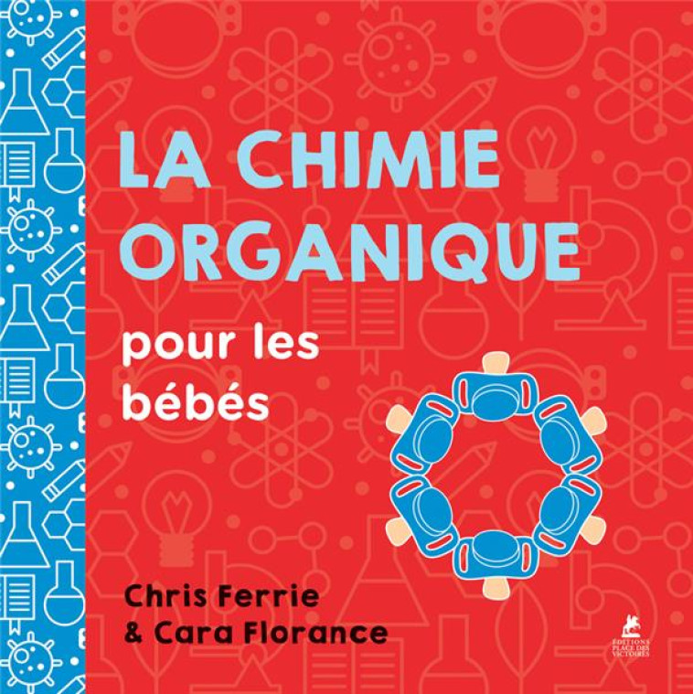 LA CHIMIE ORGANIQUE POUR LES BEBES - FERRIE, CHRIS - PLACE VICTOIRES