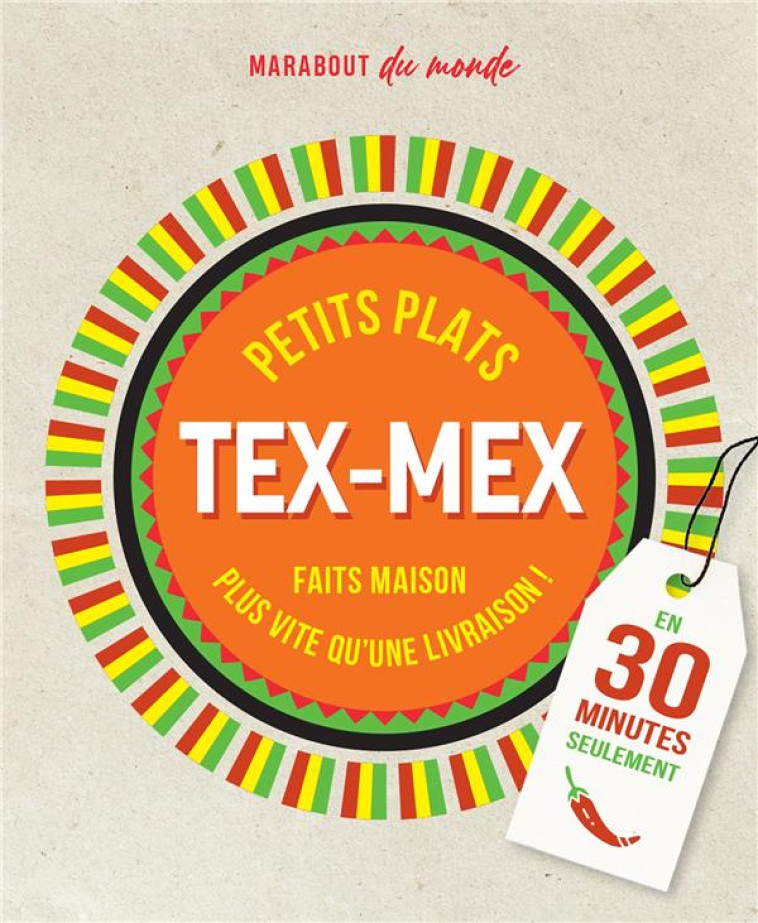 PETITS PLATS TEX-MEX - FAITS MAISON PLUS RAPIDE QU-UNE LIVRAISON ! EN 30 MINUTES SEULEMENT - MAHUT SANDRA - MARABOUT