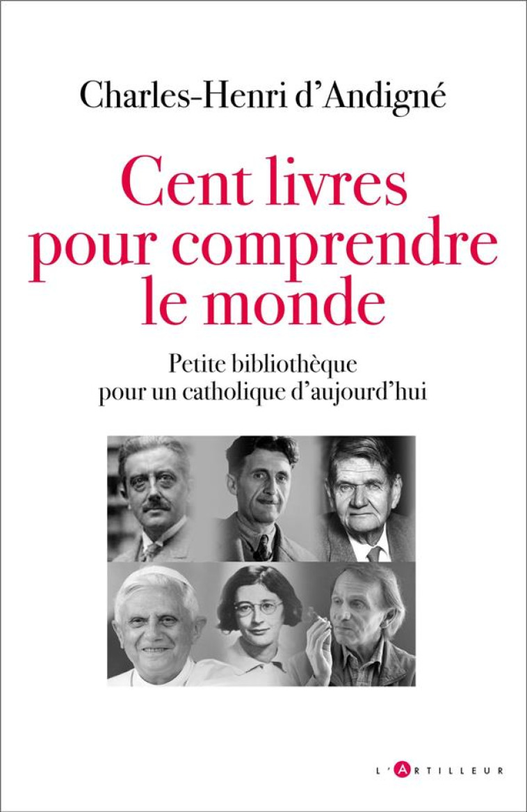 CENT LIVRES POUR COMPRENDRE LE MONDE - PETITE BIBLIOTHEQUE POUR UN CATHOLIQUE D-AUJOURD-HUI - D-ANDIGNE C-H. - EDITIONS DU TOUCAN