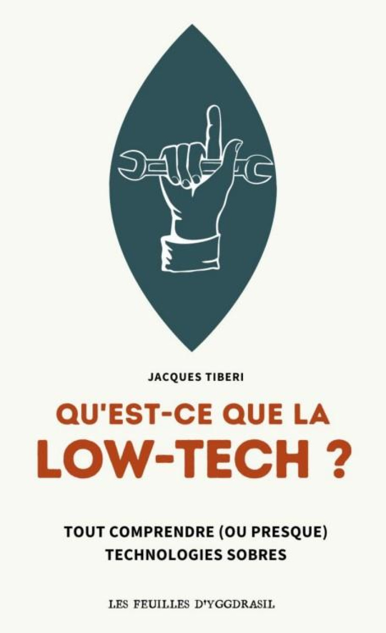 QU-EST-CE QUE LA LOW-TECH ? : TOUT COMPRENDRE (OU PRESQUE) AUX TECHNOLOGIES SOBRES - TIBERI JACQUES - BOOKS ON DEMAND