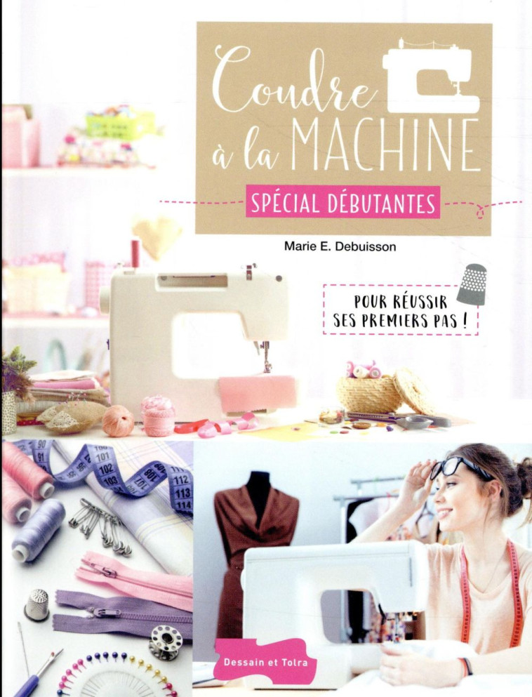 COUDRE A LA MACHINE SPECIAL DEBUTANTES - POUR REUSSIR SES PREMIERS PAS ! - DEBUISSON MARIE - PU SEPTENTRION