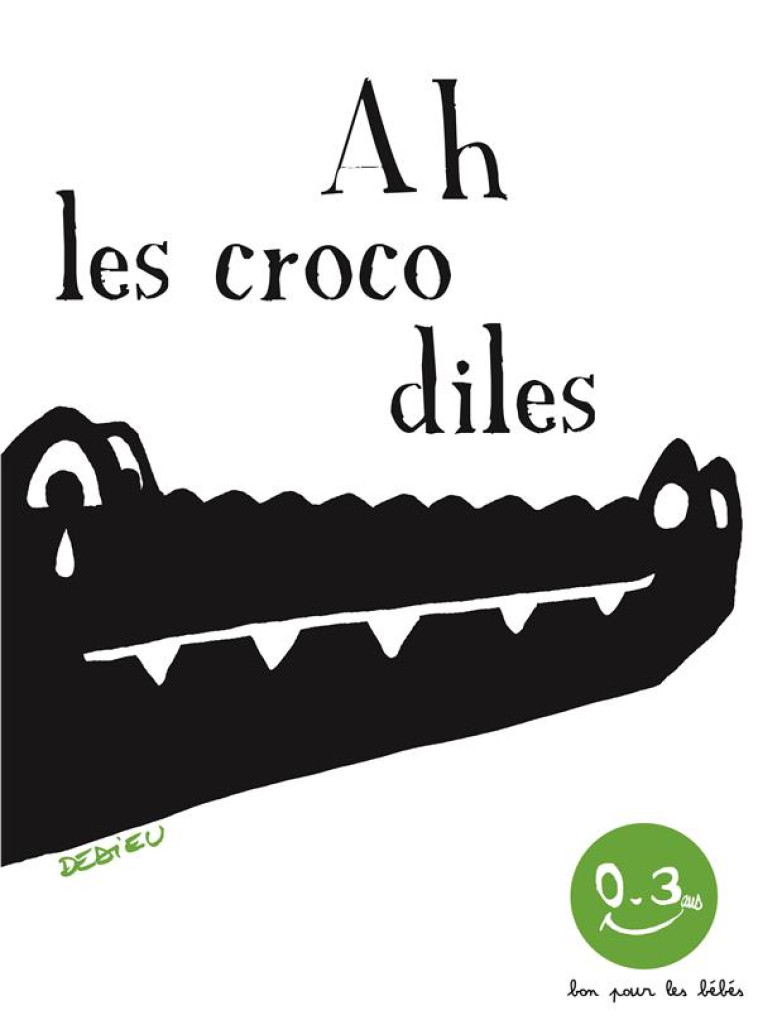 AH LES CROCODILES. BON POUR LES BEBES - DEDIEU THIERRY - SEUIL JEUNESSE