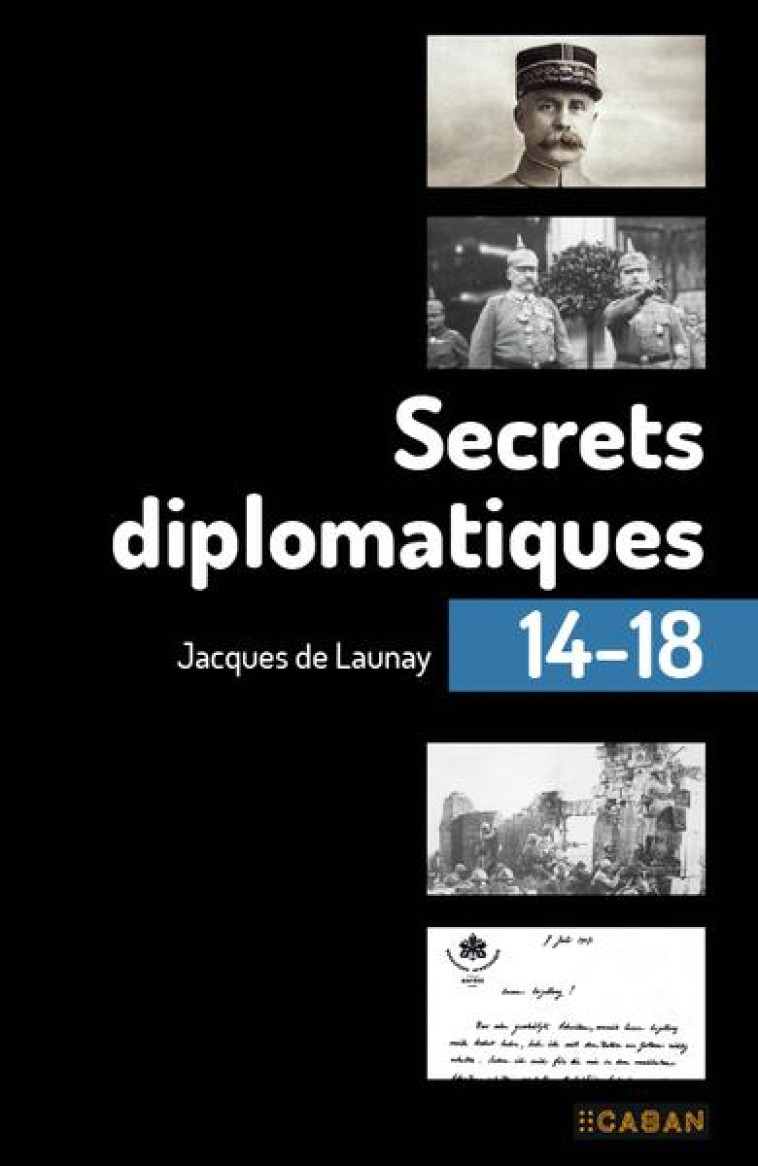 SECRETS DIPLOMATIQUES 14-18 - DE LAUNAY JACQUES - BLACKLEPHANT