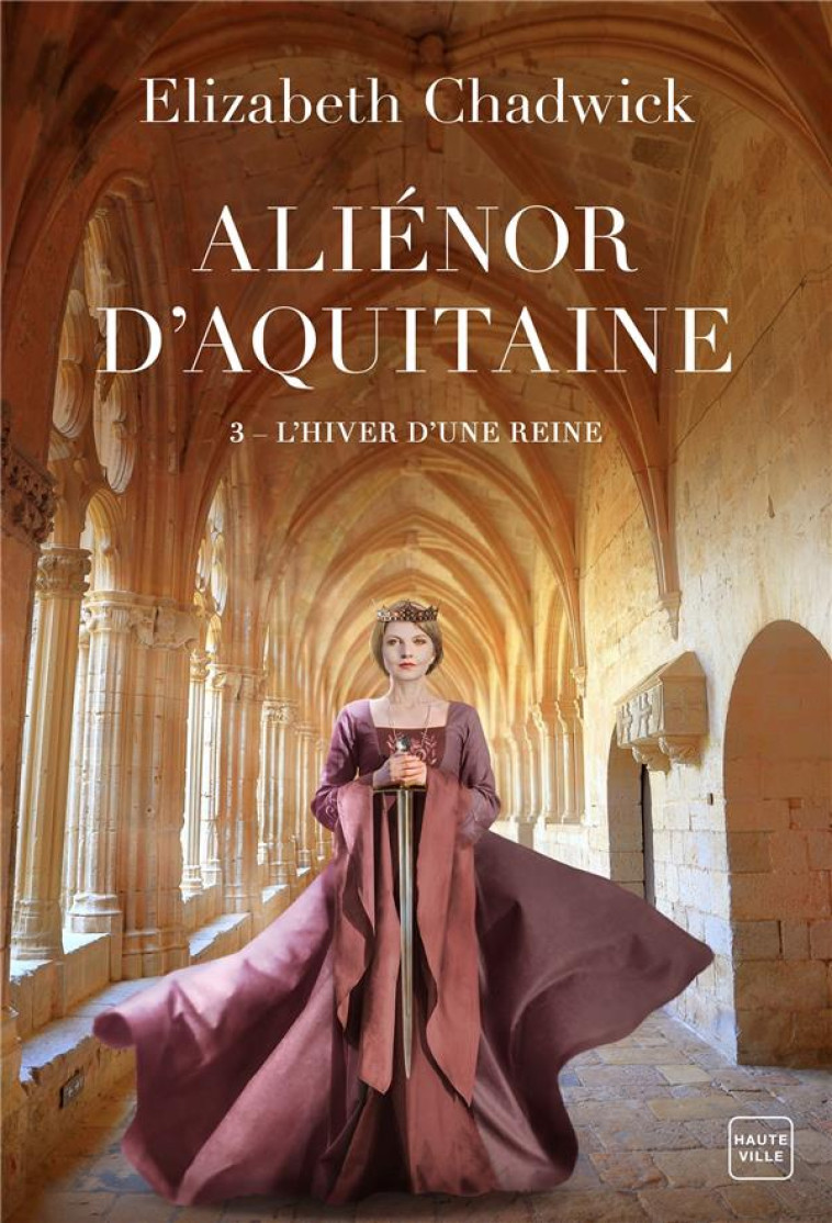 ALIENOR D-AQUITAINE, T3 : L-HIVER D-UNE REINE - CHADWICK ELIZABETH - HAUTEVILLE