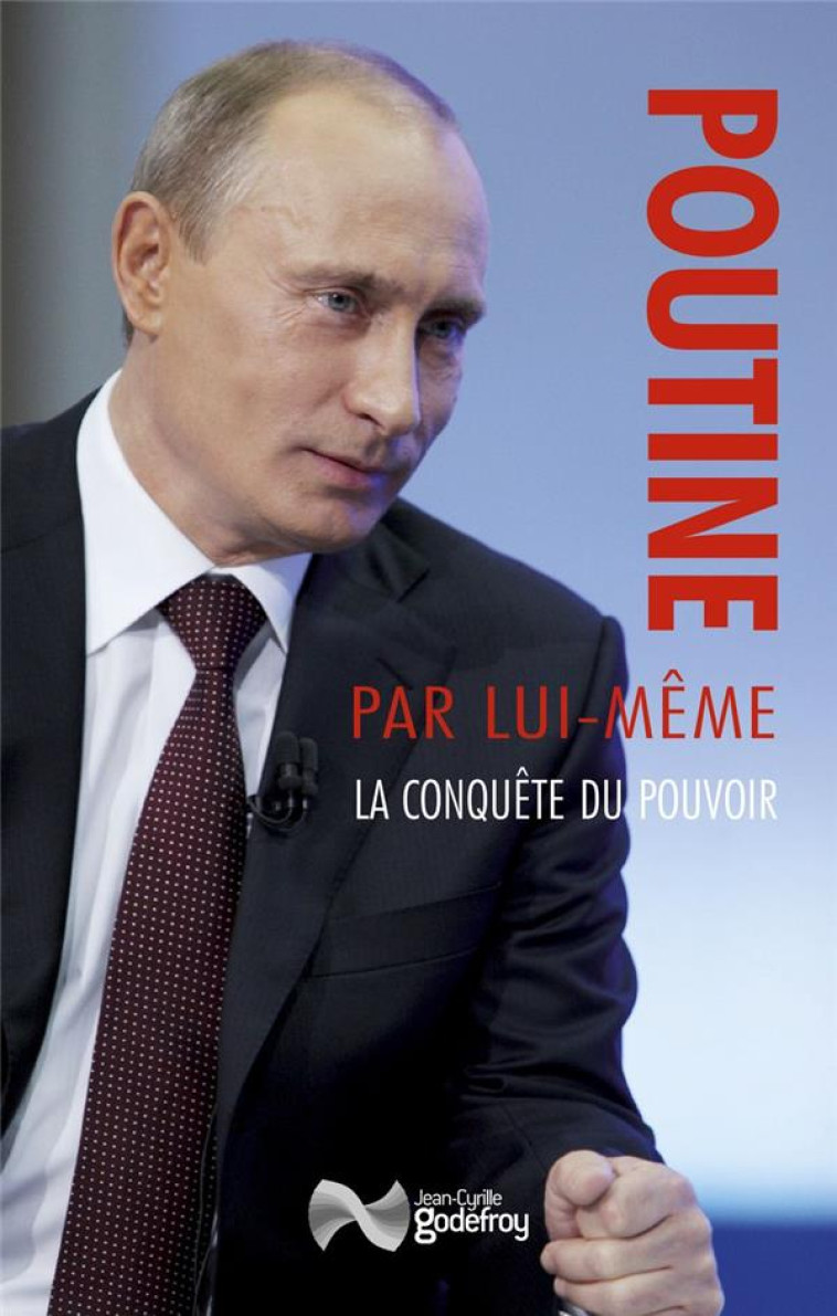 POUTINE PAR LUI-MEME  -  LA CONQUETE DU POUVOIR - POUTINE, VLADIMIR - GODEFROY