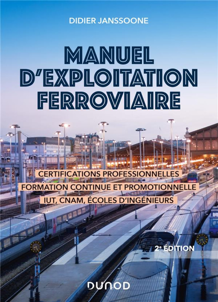 MANUEL D-EXPLOITATION FERROVIAIRE - 2E ED. - CERTIFICATIONS PROFESSIONNELLES, FORMATION CONTINUE ET - JANSSOONE DIDIER - DUNOD