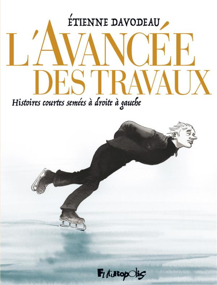 L-AVANCEE DES TRAVAUX - HISTOIRES COURTES SEMEES A DROITE A GAUCHE - DAVODEAU ETIENNE - GALLISOL