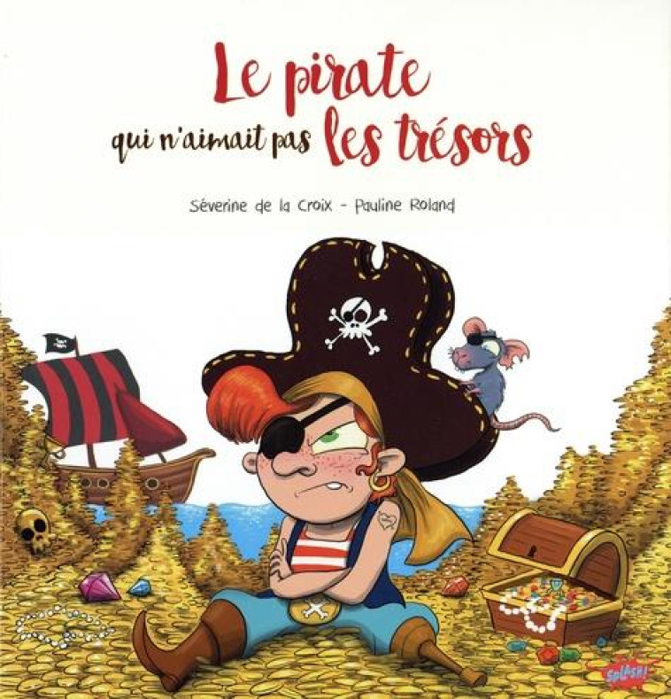 LE PIRATE QUI N-AIMAIT PAS LES TRESORS - LA CROIX/ROLAND - EDITIONS SPLASH