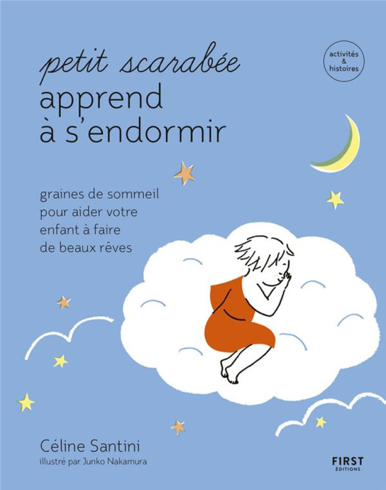 PETIT SCARABEE APPREND A S-ENDORMIR - GRAINES DE SOMMEIL POUR AIDER VOTRE ENFANT A FAIRE DE BEAUX RE - SANTINI CELINE - FIRST