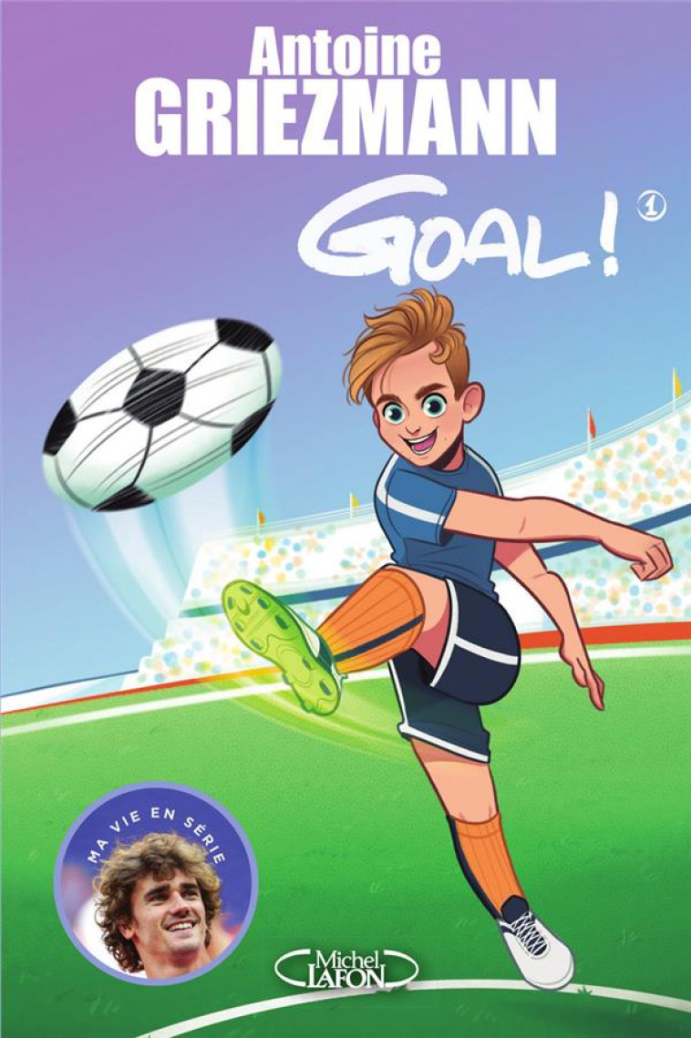 GOAL ! - TOME 1 COUPS FRANCS ET COUPS FOURRES - VOL01 - GRIEZMANN ANTOINE - MICHEL LAFON