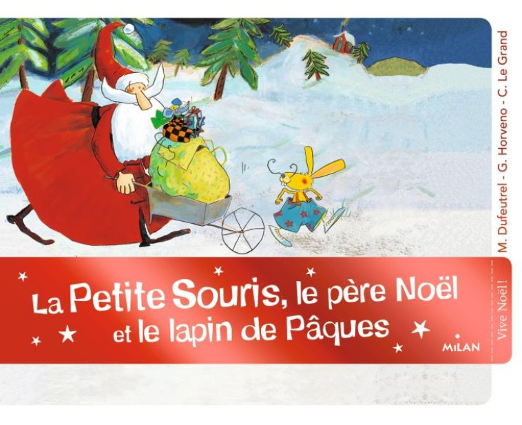 LA PETITE SOURIS, LE PERE NOEL ET LE LAPIN DE PAQUES - HORVENO/DUFEUTREL - MILAN