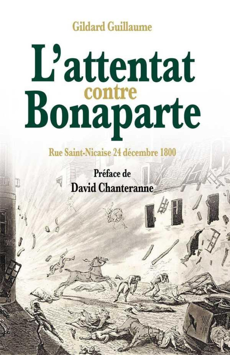 L-ATTENTAT CONTRE BONAPARTE - RUE SAINT-NICAISE 24 DECEMBRE 1800 - GILDARD/CHANTERANNE - LES ACTEURS