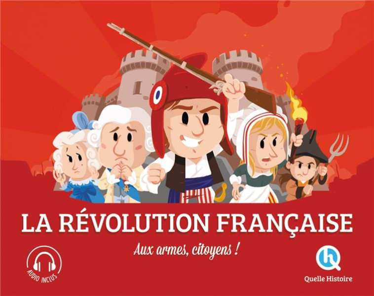 LA REVOLUTION FRANCAISE (2NDE ED) - AUX ARMES CITOYENS ! - CLEMENTINE V. BARON - QUELLE HISTOIRE