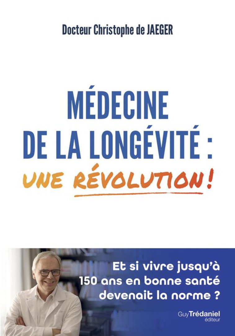 MEDECINE DE LA LONGEVITE : UNE REVOLUTION ! - JAEGER CHRISTOPHE DE - TREDANIEL