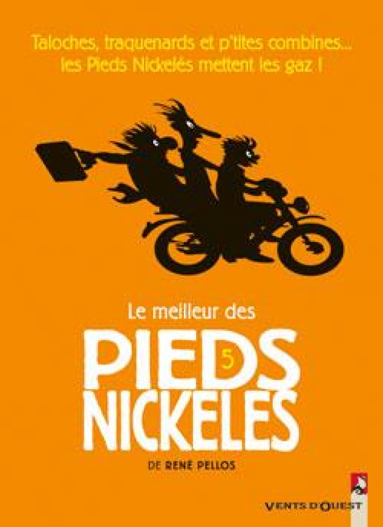 LE MEILLEUR DES PIEDS NICKELES TOME 5  -  TALOCHES, TRAQUENARDS ET P'TITES COMBINES... LES PIEDS NICKELES METTENT LES GAZ - PELLOS - VENTS D'OUEST