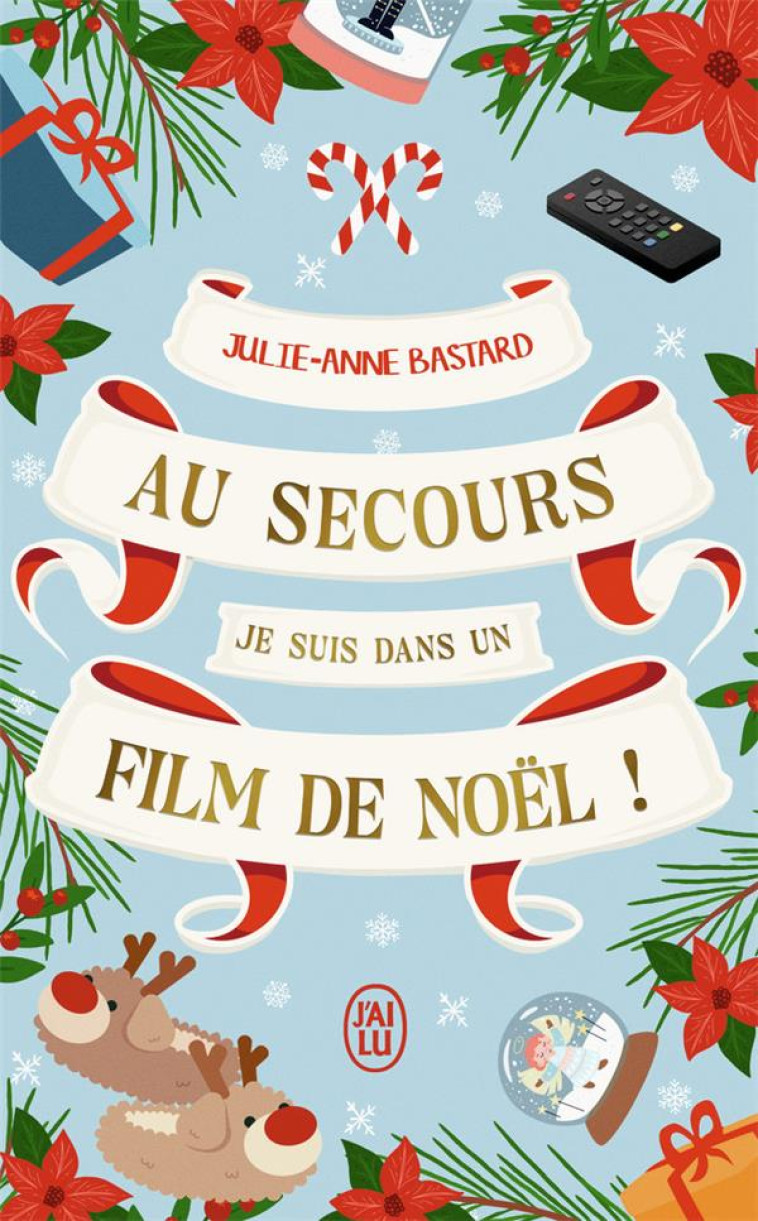 AU SECOURS, JE SUIS DANS UN FILM DE NOEL ! - JULIE-ANNE BASTARD - J'AI LU