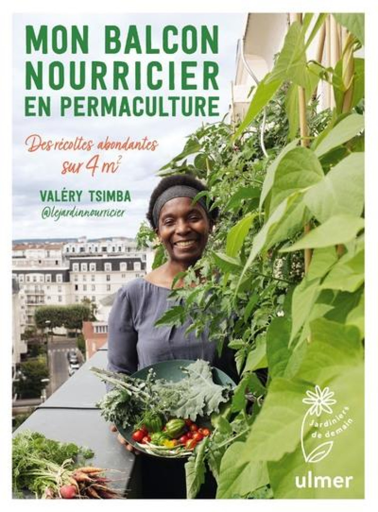 MON BALCON NOURRICIER EN PERMACULTURE - DES RECOLTES ABONDANTES SUR 4 M2 - TSIMBA VALERY - ULMER