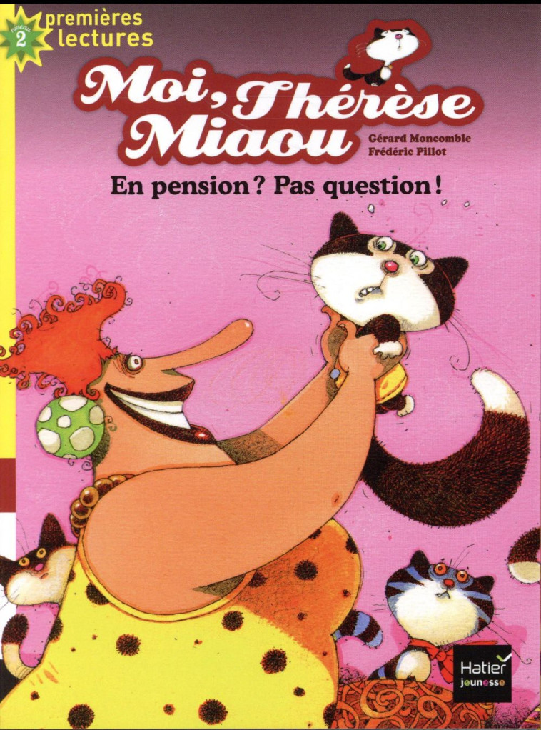 MOI, THERESE MIAOU - T04 - MOI, THERESE MIAOU - EN PENSION ? PAS QUESTION ! CP/CE1 6/7 ANS - MONCOMBLE/PILLOT - Hatier jeunesse