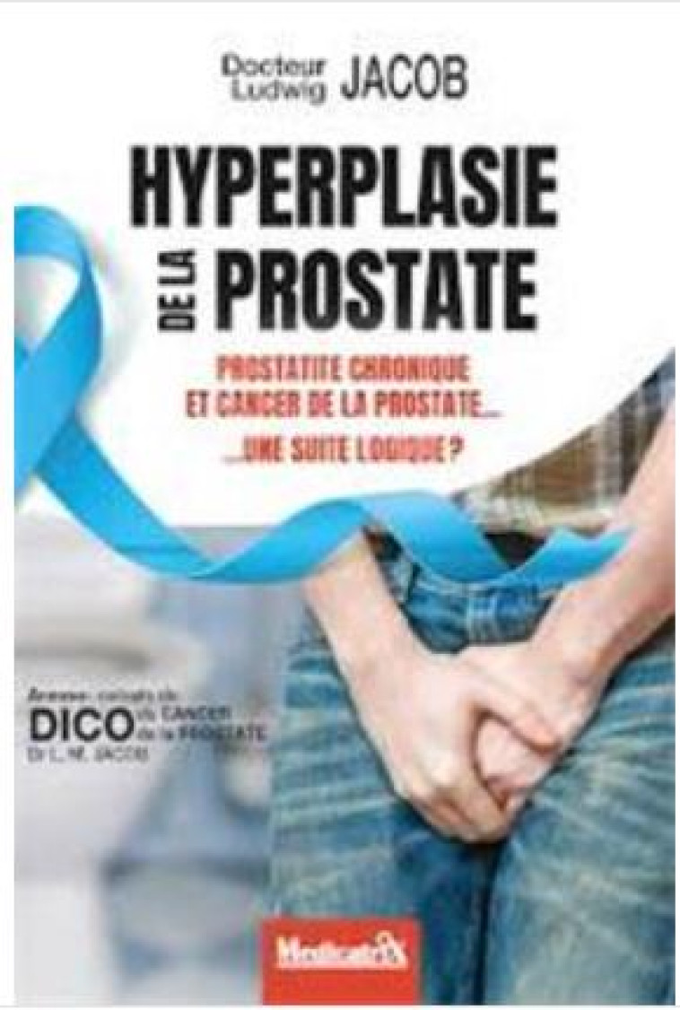 HYPERPLASIE DE LA PROSTATE, PROSTATITE CHRONIQUE ET CANCER DE LA PROSTATE, UNE SUITE LOGIQUE ? - JACOB LUDWIG MANFRED - M PIETTEUR