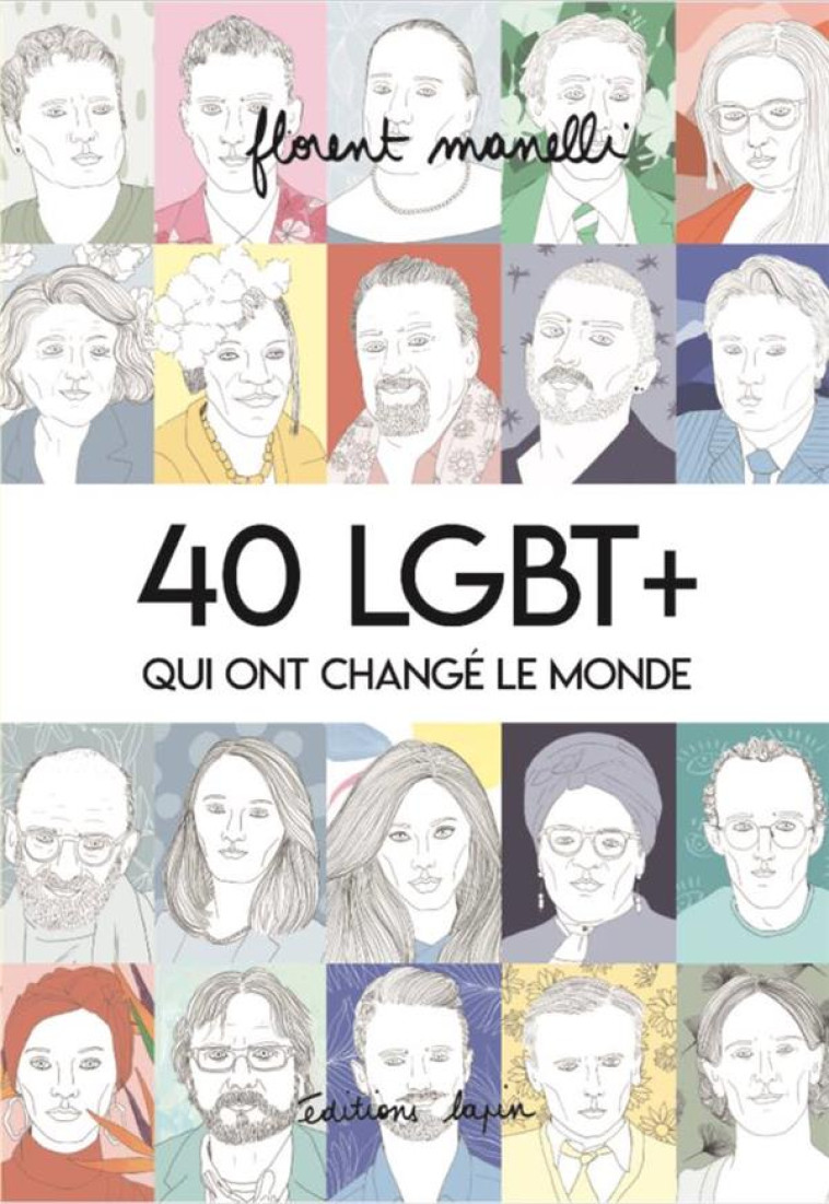 40 LGBT + QUI ONT CHANGE LE MONDE T01 - MANELLI FLORENT - LAPIN