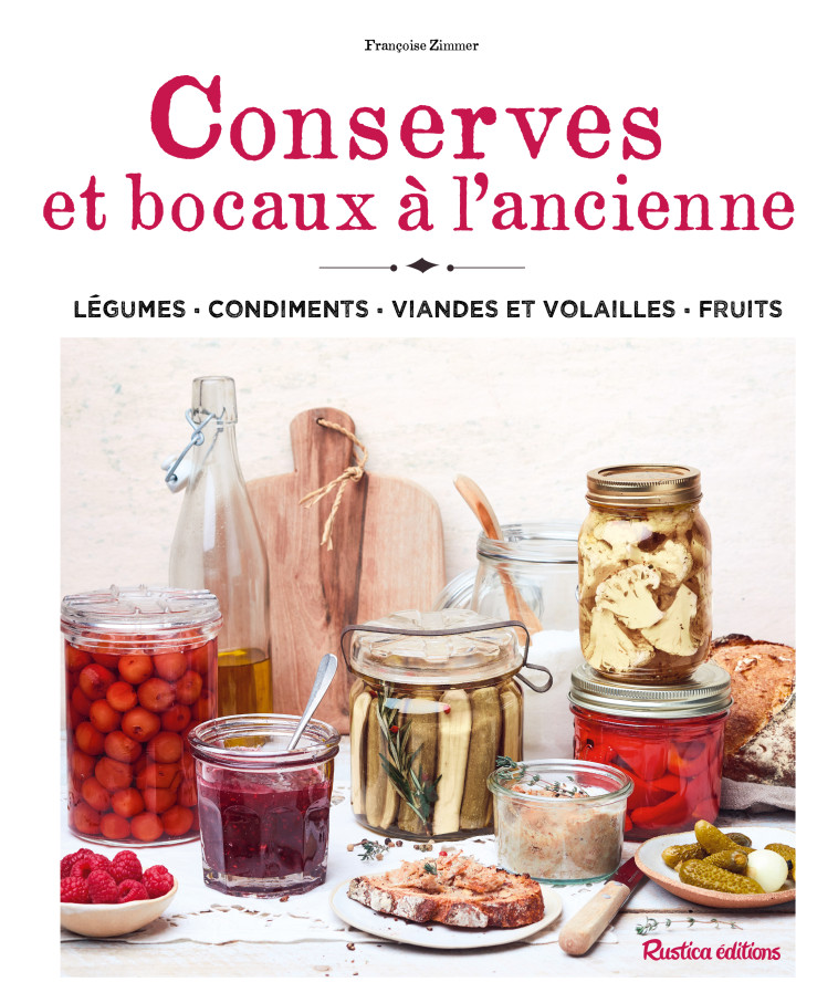 CONSERVES ET BOCAUX A L'ANCIENNE - LEGUMES  CONDIMENTS  VIANDES ET VOLAILLES  FRUITS - Françoise Zimmer - RUSTICA