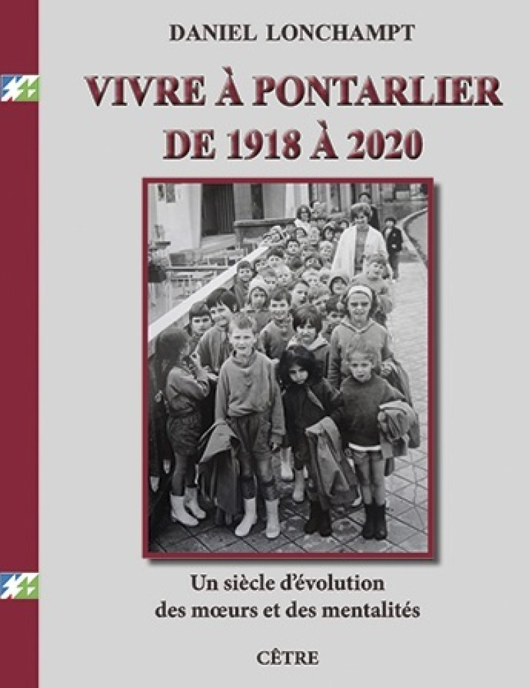 VIVRE A PONTARLIER DE 1918 A 2020 - UN SIECLE D'EVOLUTION DES MOEURS ET DES MENTALITES - DANIEL LONCHAMPT - CETRE