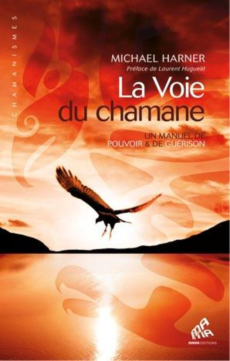 LA VOIE DU CHAMANE  -  UN MANUEL DE POUVOIR ET DE GUERISON - HARNER / HUGUELIT - MAMAEDITIONS