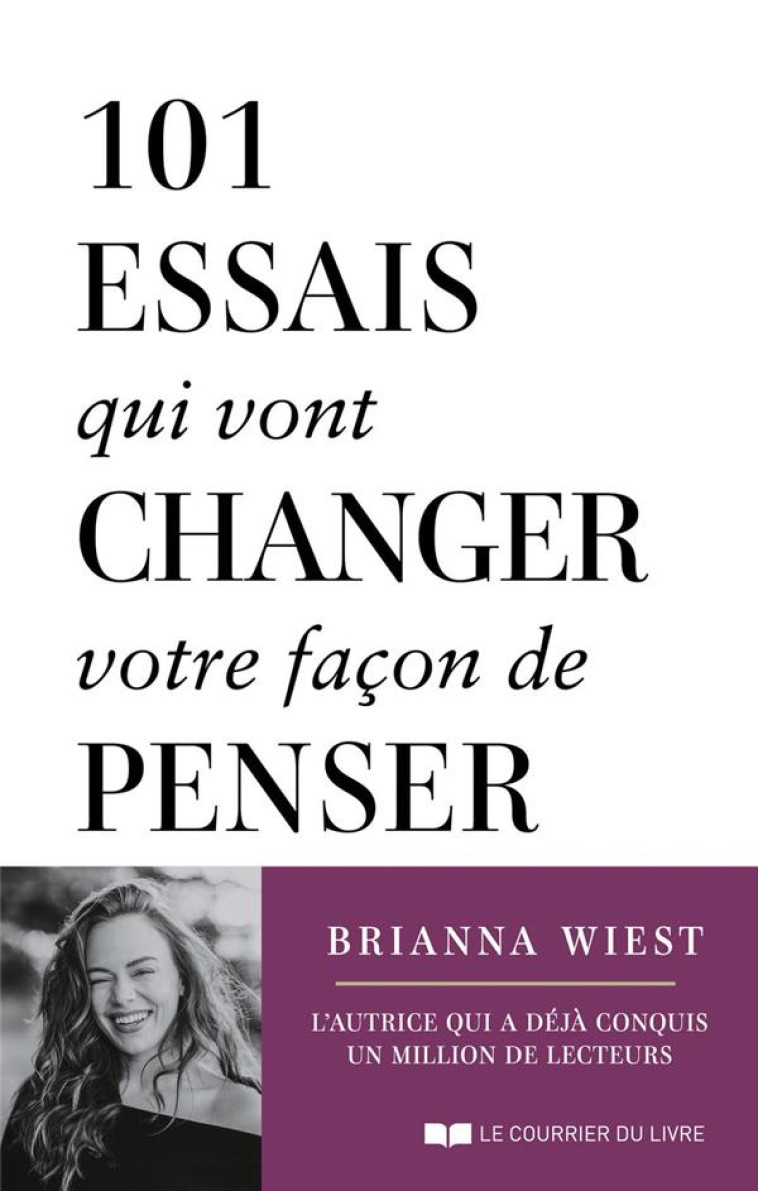 101 ESSAIS QUI VONT CHANGER VOTRE FACON DE PENSER - WIEST BRIANNA - COURRIER LIVRE