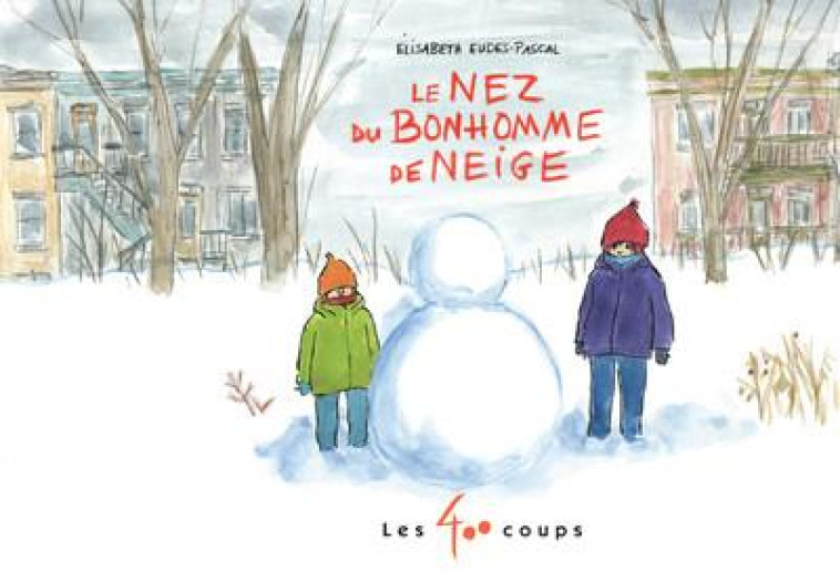 LE NEZ DU BONHOMME DE NEIGE - EUDES-PASCAL E. - LES ÉDITIONS LES 400 COUPS