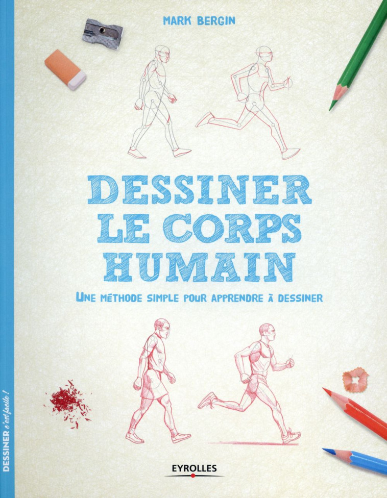 DESSINER LE CORPS HUMAIN  -  UNE METHODE SIMPLE POUR APPRENDRE A DESSINER - Bergin Mark - Eyrolles