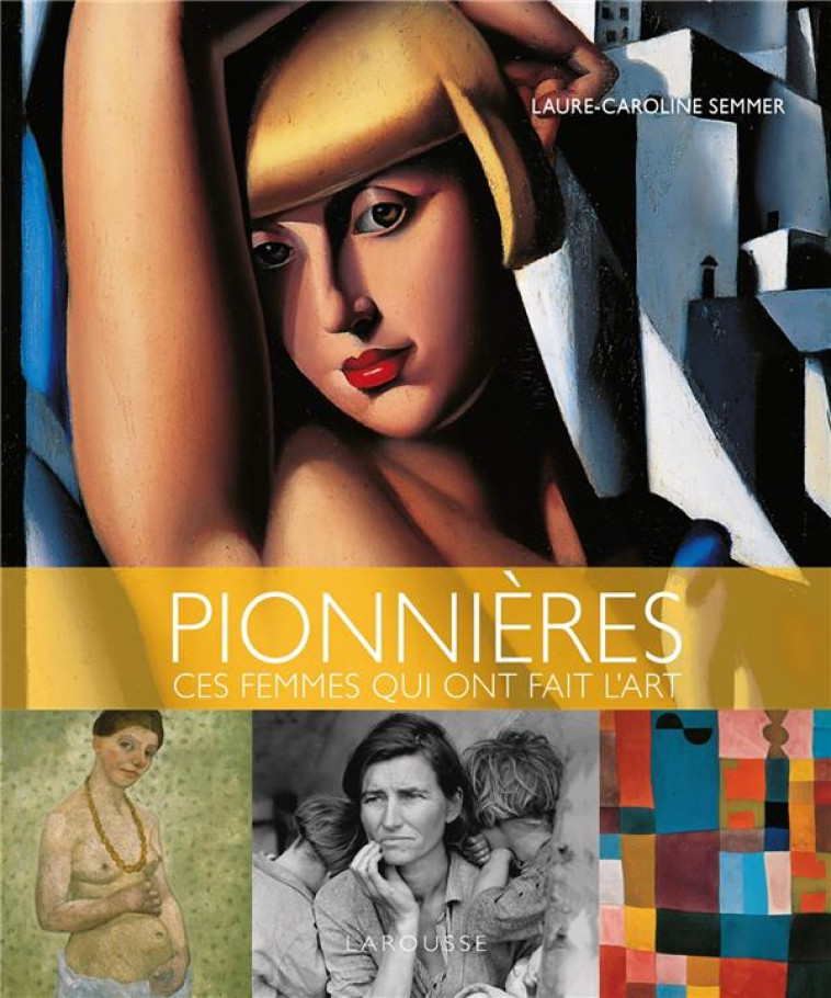 PIONNIERES, CES FEMMES QUI ONT FAIT L-ART - SEMMER L-C. - LAROUSSE