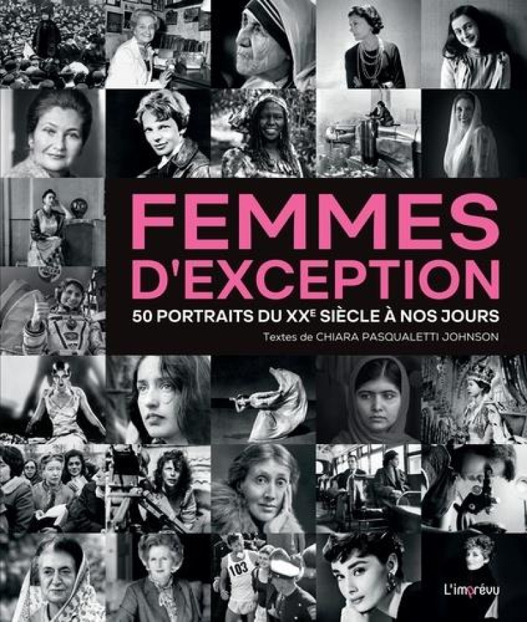 FEMMES D-EXCEPTION - 50 PORTRAITS DU XXEME SIECLE A NOS JOURS - PASQUALETTI JOHNSON - L IMPREVU